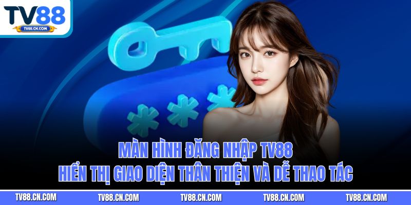 Màn hình đăng nhập TV88 hiển thị giao diện thân thiện và dễ thao tác