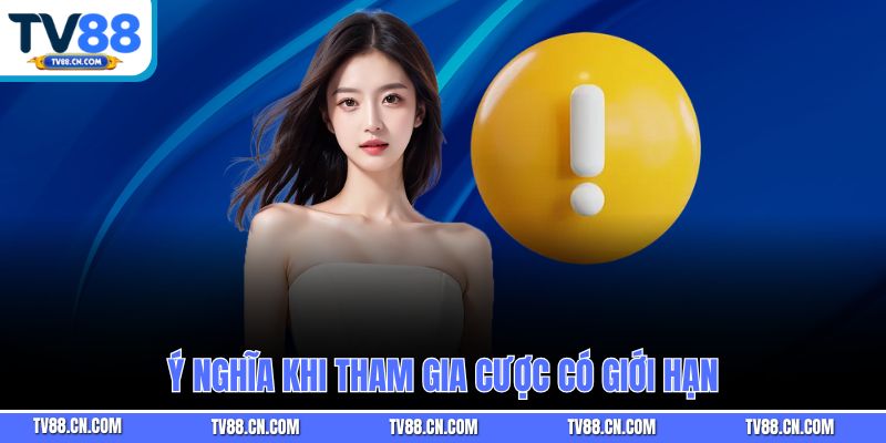 Ý nghĩa khi tham gia cược có giới hạn